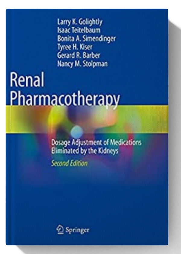 Renal Pharmacotherapy: Dosage Adjustment of Medications Eliminated by the Kidneys 2nd Edition