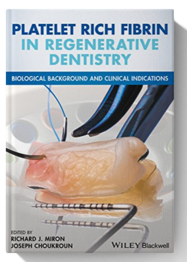 Platelet Rich Fibrin in Regenerative Dentistry: Biological Background and Clinical Indications 1st Edition